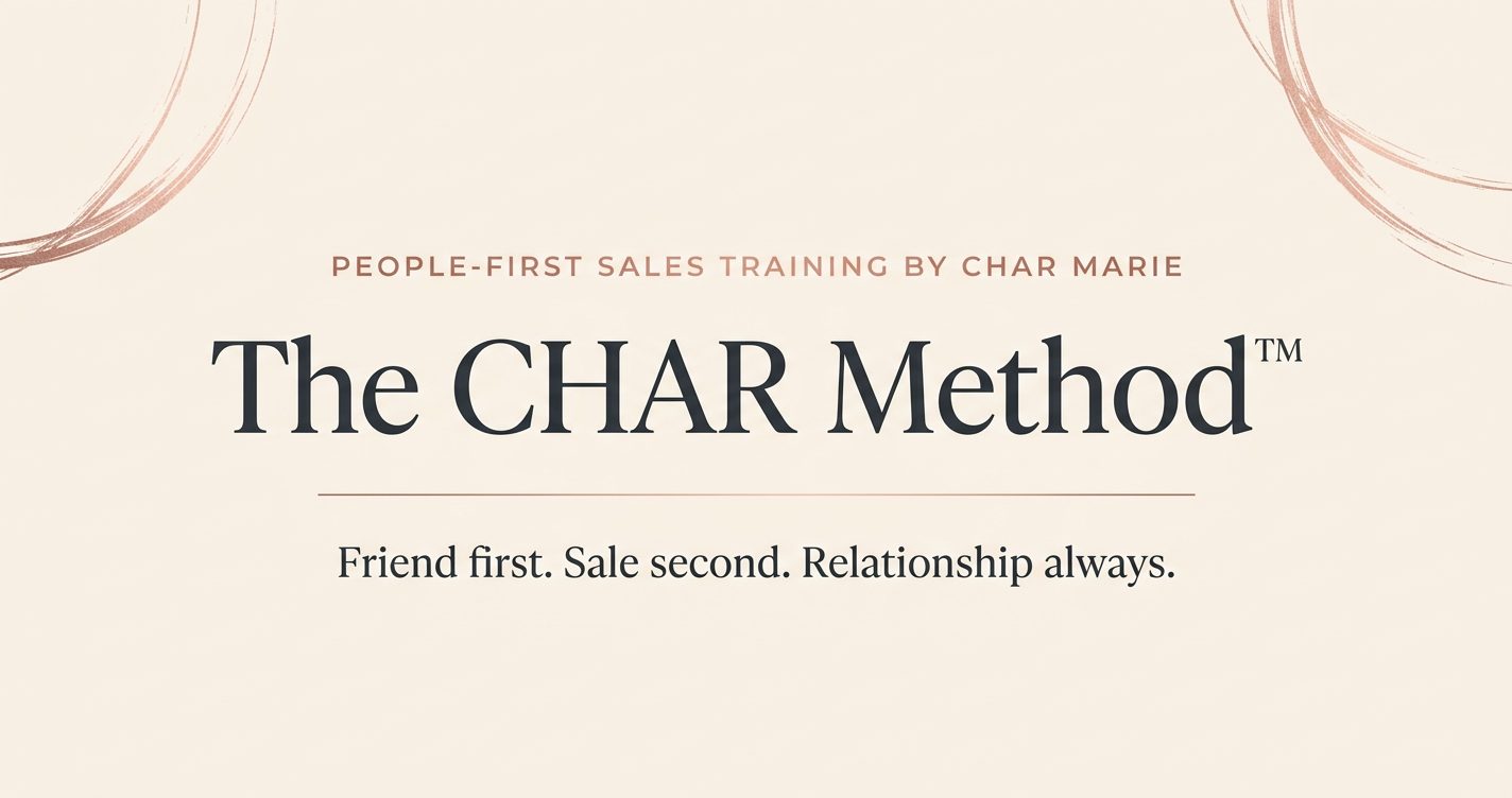 The CHAR Method™ — people-first sales training by Char Marie. Friend first. Sale second. Relationship always.